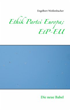 Ethik Partei Europa; EtP-EU (eBook, ePUB) - Weißenbacher, Engelbert