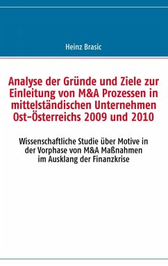 Analyse der Gründe und Ziele zur Einleitung von M&A Prozessen in mittelständischen Unternehmen Ost-Österreichs 2009 und 2010 (eBook, ePUB)