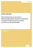 Herausforderung an innovatives Pharmamarketing im Zeitalter wachsenden Consumer Empowerments auf dem deutschen Arzneimittelmarkt (eBook, PDF)