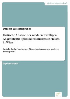 Kritische Analyse der niederschwelligen Angebote für opioidkonsumierende Frauen in Wien (eBook, PDF) - Weissengruber, Daniela