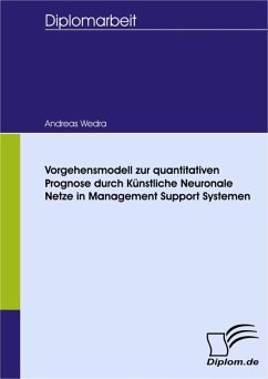 Vorgehensmodell zur quantitativen Prognose durch Künstliche Neuronale Netze in Management Support Systemen (eBook, PDF) - Wedra, Andreas