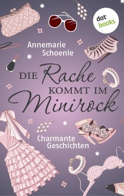 Die Rache kommt im Minirock (eBook, ePUB) - Schoenle, Annemarie