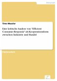 Eine kritische Analyse von &quote;Efficient Consumer Response&quote; als Kooperationsform zwischen Industrie und Handel (eBook, PDF)