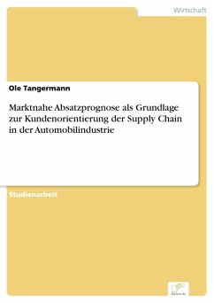 Marktnahe Absatzprognose als Grundlage zur Kundenorientierung der Supply Chain in der Automobilindustrie (eBook, PDF) - Tangermann, Ole
