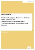 Die Veränderung des Business to Business (B2B) Marketing bei Automobilzulieferbetrieben durch Strategien der Hersteller und Electronic Business (eBook, PDF)