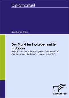 Der Markt für Bio-Lebensmittel in Japan. Eine Branchenstrukturanalyse im Hinblick auf Chancen und Risiken für deutsche Anbieter (eBook, PDF) - Krebs, Stephanie
