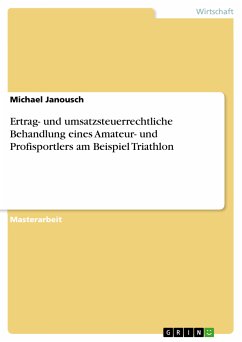 Ertrag- und umsatzsteuerrechtliche Behandlung eines Amateur- und Profisportlers am Beispiel Triathlon (eBook, PDF) - Janousch, Michael