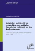 Sozialisation und Identität bei türkischstämmigen weiblichen Jugendlichen im Hinblick auf den Berufswahlprozess (eBook, PDF)