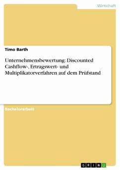 Unternehmensbewertung: Discounted Cashflow-, Ertragswert- und Multiplikatorverfahren auf dem Prüfstand (eBook, PDF) - Barth, Timo