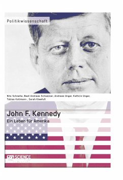 John F. Kennedy. Ein Leben für Amerika (eBook, PDF) - Kleefuß, Sarah; Kollmann, Tobias; Unger, Kathrin; Unger, Andreas; Schnelle, Nils; Schweizer, Beat
