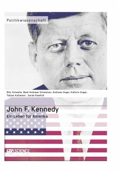 John F. Kennedy. Ein Leben für Amerika (eBook, ePUB) - Kleefuß, Sarah; Kollmann, Tobias; Unger, Kathrin; Unger, Andreas; Schnelle, Nils; Schweizer, Beat