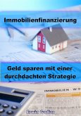 Immobilienfinanzierung – Geld sparen mit einer durchdachten Strategie (eBook, ePUB)