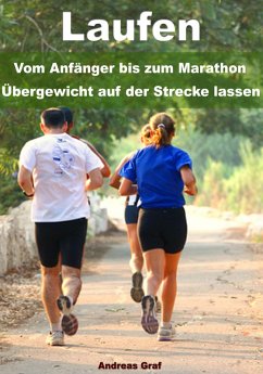 Laufen - Vom Anfänger bis zum Marathon - Übergewicht auf der Strecke lassen (eBook, ePUB) - Graf, Andreas