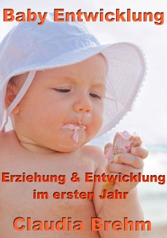 Baby Entwicklung - Erziehung & Entwicklung im ersten Jahr (eBook, ePUB) - Brehm, Claudia