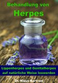 Behandlung von Herpes - Lippenherpes und Genitalherpes auf natürliche Weise loswerden (eBook, ePUB)