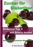 Zucker für Diabetiker - Diabetes Typ 2 mit Stevia heilen - Blutzucker auf natürliche Weise senken (eBook, ePUB)