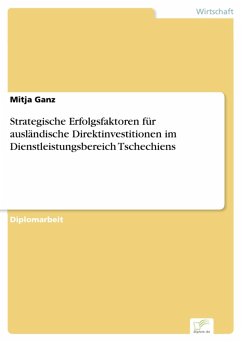 Strategische Erfolgsfaktoren für ausländische Direktinvestitionen im Dienstleistungsbereich Tschechiens (eBook, PDF) - Ganz, Mitja
