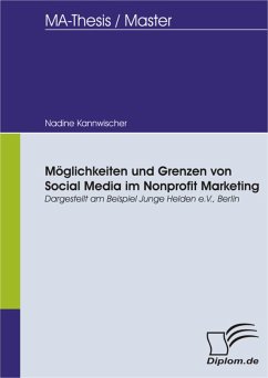 Möglichkeiten und Grenzen von Social Media im Nonprofit Marketing, dargestellt am Beispiel Junge Helden e.V., Berlin (eBook, PDF) - Kannwischer, Nadine