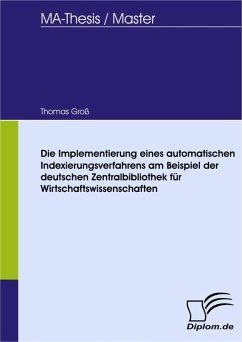 Die Implementierung eines automatischen Indexierungsverfahrens am Beispiel der deutschen Zentralbibliothek für Wirtschaftswissenschaften (eBook, PDF) - Groß, Thomas
