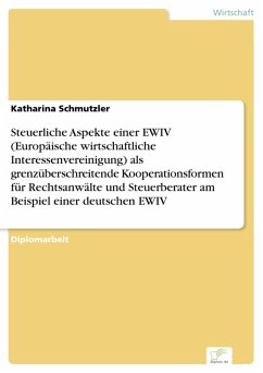 Steuerliche Aspekte einer EWIV (Europäische wirtschaftliche Interessenvereinigung) als grenzüberschreitende Kooperationsformen für Rechtsanwälte und Steuerberater am Beispiel einer deutschen EWIV (eBook, PDF) - Schmutzler, Katharina