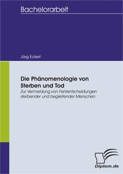 Die Phänomenologie von Sterben und Tod: Zur Vermeidung von Fehlentscheidungen sterbender und begleitender Menschen (eBook, PDF) - Eckert, Jörg