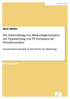 Die Entwicklung von Marketingkonzepten zur Optimierung von TV-Formaten im Privatfernsehen (eBook, PDF) - Müller, Maxi