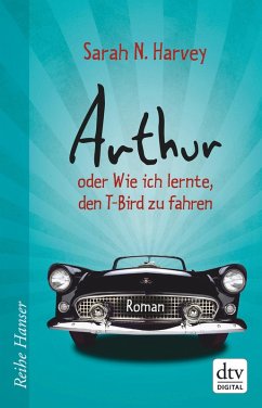 Arthur oder Wie ich lernte, den T-Bird zu fahren (eBook, ePUB) - Harvey, Sarah N.