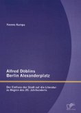 Alfred Döblins Berlin Alexanderplatz: Der Einfluss der Stadt auf die Literatur zu Beginn des 20. Jahrhunderts