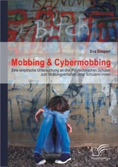 Mobbing & Cybermobbing: Eine empirische Untersuchung an drei Polytechnischen Schulen zum Mobbingverhalten unter Schülern/-innen - Gasperl, Eva