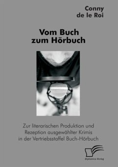 Vom Buch zum Hörbuch: Zur literarischen Produktion und Rezeption ausgewählter Krimis in der Vertriebsstaffel Buch-Hörbuch - Roi, Conny de le