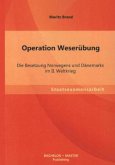Operation Weserübung: Die Besetzung Norwegens und Dänemarks im II. Weltkrieg