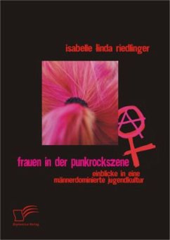 Frauen in der Punkrockszene: Einblicke in eine männerdominierte Jugendkultur - Riedlinger, Isabelle L.