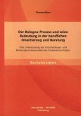 Der Bologna-Prozess und seine Bedeutung in der beruflichen Orientierung und Beratung: Eine Untersuchung von Entscheidungs- und Beratungsschwerpunkten bei Studienberechtigten