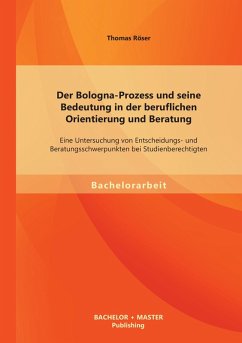 Cover Der Bologna-Prozess und seine Bedeutung in der beruflichen Orientierung und Beratung: Eine Untersuchung von Entscheidungs- und Beratungsschwerpunkten bei Studienberechtigten