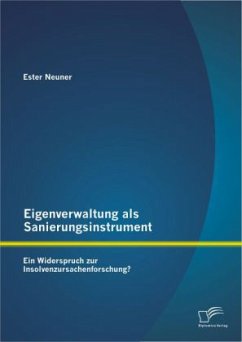 Eigenverwaltung als Sanierungsinstrument - Ein Widerspruch zur Insolvenzursachenforschung? - Neuner, Ester
