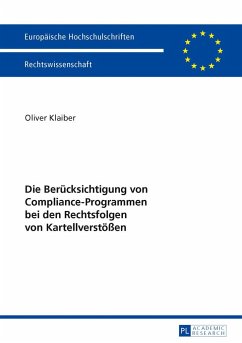 Die Berücksichtigung von Compliance-Programmen bei den Rechtsfolgen von Kartellverstößen - Klaiber, Oliver