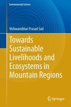 Towards Sustainable Livelihoods and Ecosystems in Mountain Regions - Sati, Vishwambhar Prasad