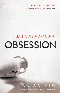 Magnificent Obsession: Love Jesus. Wholeheartedly. Follow Him with Abandon. - Kim, Brian