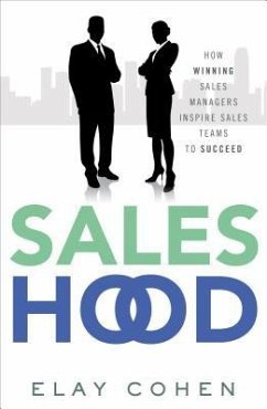 Saleshood: How Winning Sales Managers Inspire Sales Teams to Succeed - Cohen, Elay