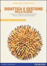 Didattica e gestione della classe. Creare un ambiente di apprendimento efficace nella scuola secondaria - Evertson, Carolyn M.; Emmer, Edmund T.