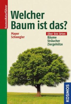 Welcher Baum ist das? - Mayer, Joachim;Schwegler, Heinz-Werner