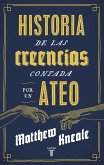 Historia de las creencias (contada por un ateo) : cómo comprender nuestro invento más extraordinario