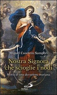Nostra Signora che scioglie i nodi. Storia di una devozione mariana - Cuartero Samperi, Miguel