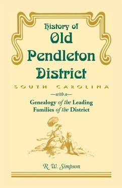 History of Old Pendleton District (South Carolina) with a Genealogy of the Leading Families - Simpson, R. W.