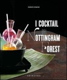 I cocktail del Nottingham Forest. Con la traduzione in inglese delle ricette I cocktail del Nottingham Forest. Con la traduzione in inglese delle ricette