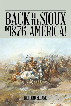 Back to the Sioux in 1876 America! - Sloane, Richard