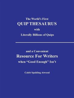 The World's First Quip Thesaurus with Literally Billions of Quips - Atwood, Caleb Spalding