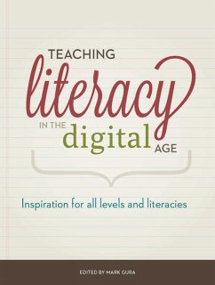 Teaching Literacy in the Digital Age: Inspiration for All Levels and Literacies - Gura, Mark