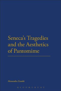 Seneca's Tragedies and the Aesthetics of Pantomime - Zanobi, Alessandra