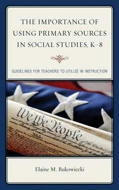 The Importance of Using Primary Sources in Social Studies, K-8 - Bukowiecki, Elaine M.